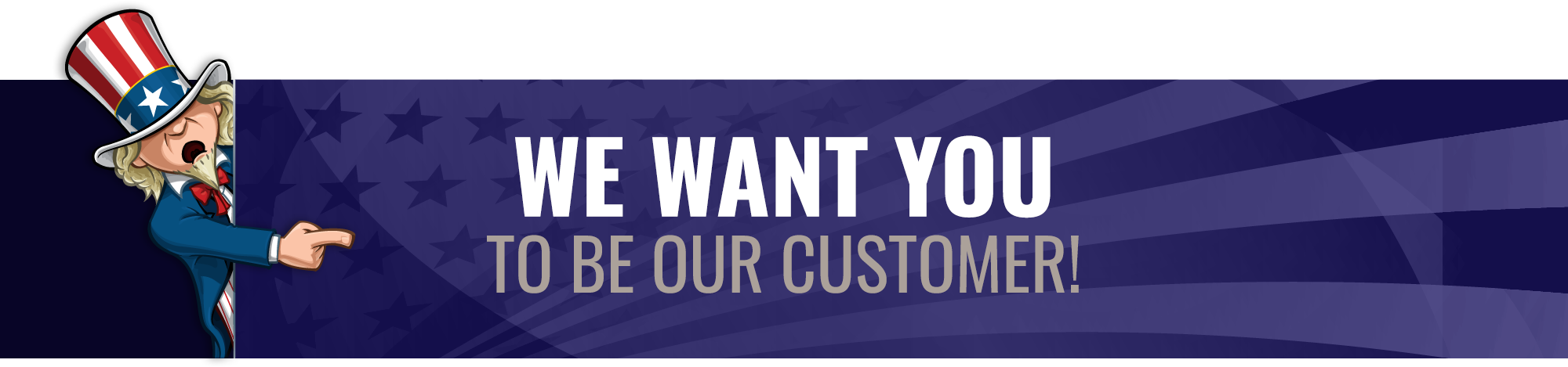 We Want You To Be Our Customer!